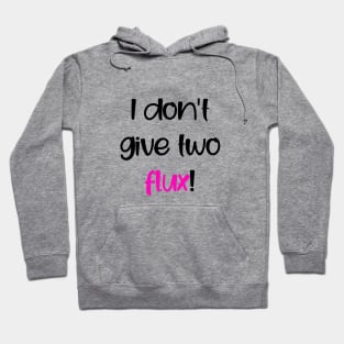 I don't give two flux! Hoodie